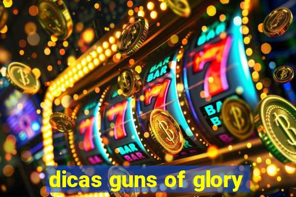 dicas guns of glory